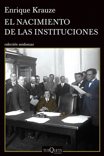 El nacimiento de las instituciones, de Krauze, Enrique. Serie Andanzas Editorial Tusquets México, tapa blanda en español, 2015