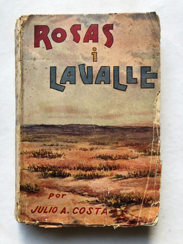 Rosas I Lavalle - Julio A. Costa - 1a Ed. 1926