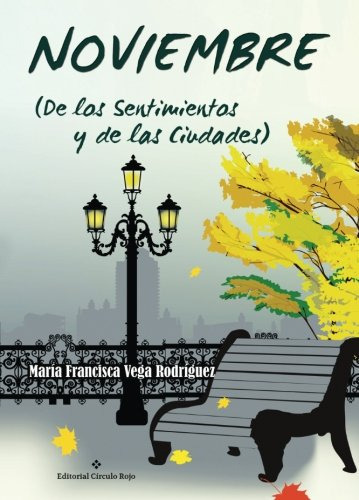 Noviembre: -de Los Sentimientos Y Las Ciudades- -novela-