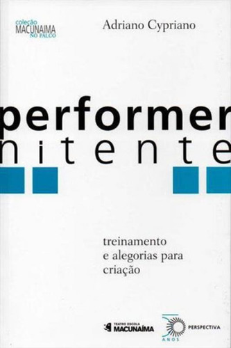 Performer Nitente: Treinamento E Alegorias Para Criação, De Cypriano, Adriano. Editora Perspectiva, Capa Mole, Edição 1ª Edição - 2015 Em Português