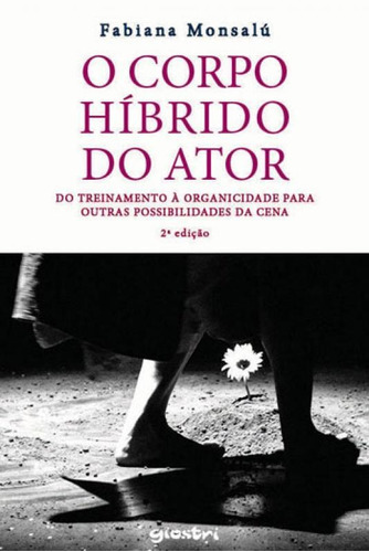 O Corpo Híbrido Do Ator: Do Treinamento À Organicidade Par, De Monsalu, Fabiana. Editora Giostri, Capa Mole Em Português