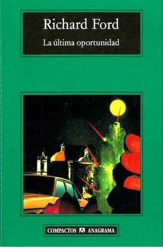 Ultima Oportunidad, La, De Richard Ford. Editorial Anagrama En Español