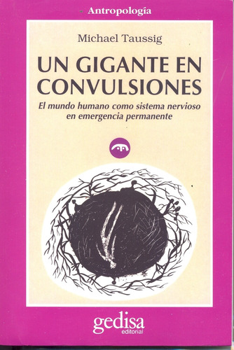 Un gigante en convulsiones: El mundo humano como sistema nervioso en emergencia permanente, de Tausigg, Michael. Serie Cla- de-ma Editorial Gedisa en español, 1995