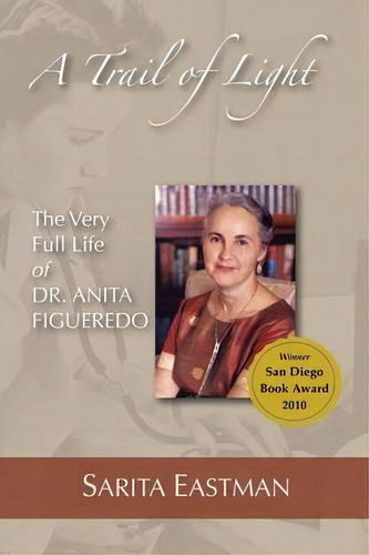 A Trail Of Light : The Very Full Life Of Dr. Anita Figueredo, De Sarita Eastman., Vol. 1. Editorial Lightning Source Inc, Tapa Blanda En Inglés
