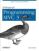 Comprar 20 Recipes For Programming Mvc 3: 20 Recipes For Smarter, Faster Web Development, De James Munro., Vol. 1. Editorial Oreilly Media Inc Usa, Tapa Blanda En Inglés