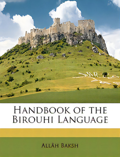 Handbook Of The Birouhi Language, De Baksh, Allah. Editorial Nabu Pr, Tapa Blanda En Inglés