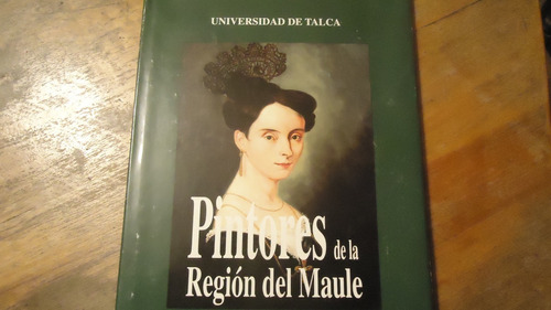 Pintores De La Región Del Maule Universidad De Talca 1992