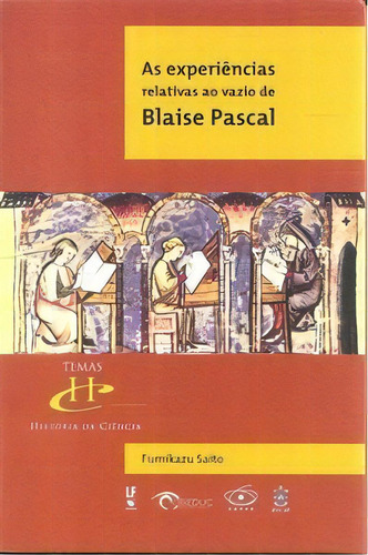 As Experiências Relativas Ao Vazio De Blaise Pascal, De Saito Fumikazu. Editora Livraria Da Fisica Em Português