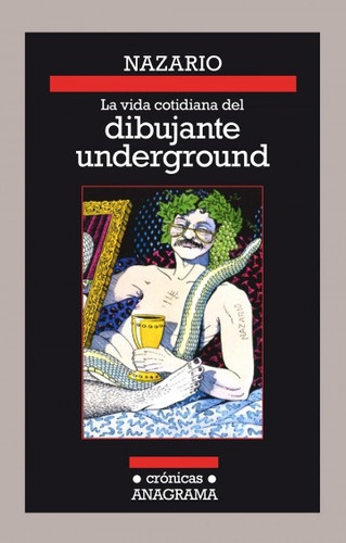 Vida Cotidiana Del Dibujante Underground, La, De Luque Vera, Nazario. Editorial Anagrama, Tapa Blanda En Español