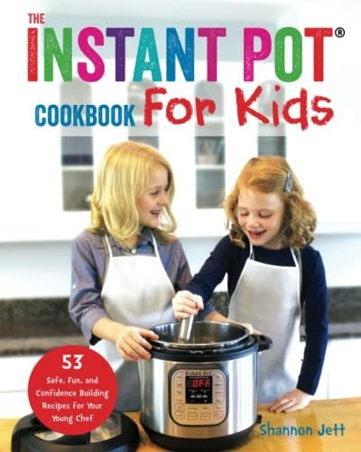 Book : The Instant Pot Cookbook For Kids 53 Safe, Fun, And.