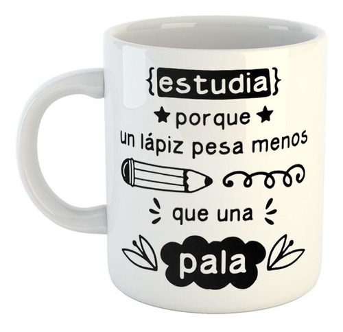 Taza De Ceramica Frase Estudia Porque Un Lapiz Pesa Menos