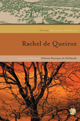 Melhores crônicas Rachel de Queiroz: seleção e prefácio: Heloisa Buarque De Hollanda, de Queiroz, Rachel de. Série Melhores Crônicas Editora Grupo Editorial Global, capa mole em português, 2004