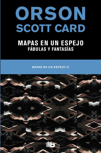 Mapas en un espejo | Fabulas y fantasías ( Mapas en un espejo 3 ), de Card, Orson Scott. Serie Ah imp Editorial B de Bolsillo, tapa blanda en español, 2019