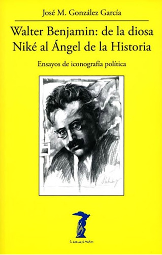 Walter Benjamin: De La Diosa Niké Al Angel De La Historia - 