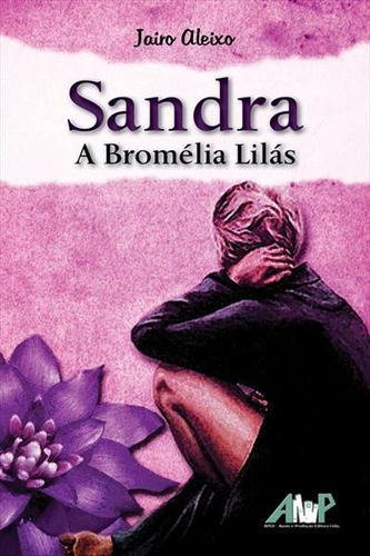 Sandra: A Bromelia Lilas - 1ªed.(2013) | MercadoLivre