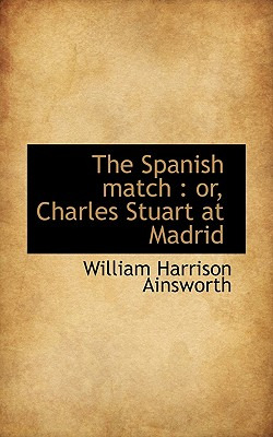 Libro The Spanish Match: Or, Charles Stuart At Madrid - A...