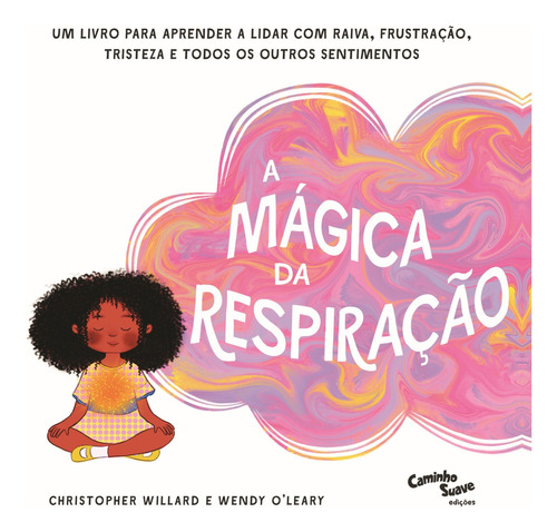 A Mágica da Respiração: Um livro para aprender a lidar co, de Wendy Christopher; O’Leary. Editora CAMINHO SUAVE - EDIPRO, capa mole em português
