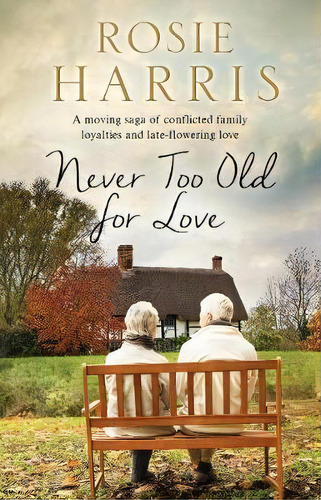 Never Too Old For Love, De Rosie Harris. Editorial Severn House Publishers Ltd, Tapa Dura En Inglés