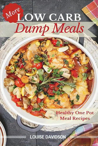 More Low Carb Dump Meals: Easy Healthy One Pot Meal Recipes, De Davidson, Louise. Editorial Createspace, Tapa Blanda En Inglés