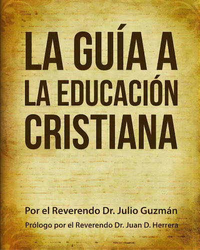 La Guãâa A La Educaciãâ³n Cristiana, De Herrera, Juan D.. Editorial Createspace, Tapa Blanda En Español