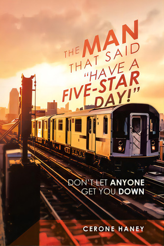 The Man That Said Have A Five-star Day!: Don't Let Anyone Get You Down, De Haney, Cerone. Editorial Xlibris Us, Tapa Blanda En Inglés