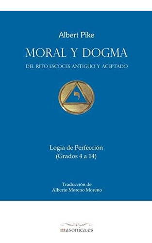 Libro: Moral Y Dogma (logia De Perfección): Grados 4 A 14 (s