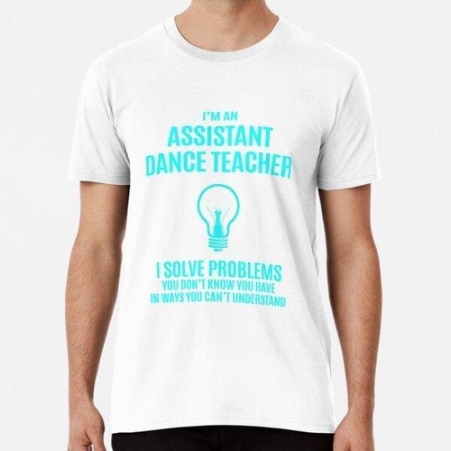Remera Camiseta De Asistente De Profesor De Baile - Resuelvo