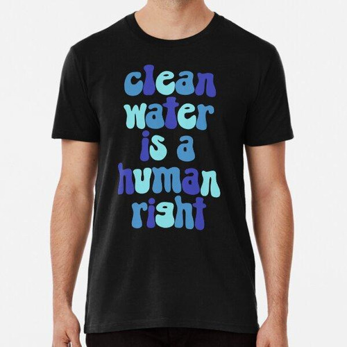 Remera El Agua Limpia Es Un Derecho Humano Algodon Premium