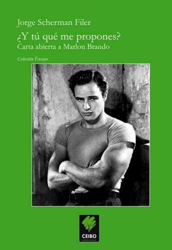 ¿y Tú Qué Me Propones? Carta Abierta A Marlon Brando