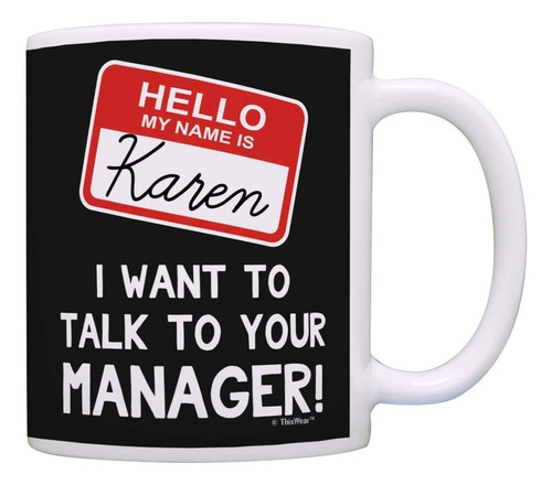 Karen - Taza De Café Con Texto Hello My Name Is Karen I Want