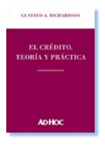 El Crédito. Teoría Y Práctica - Richardson, Gustavo A.