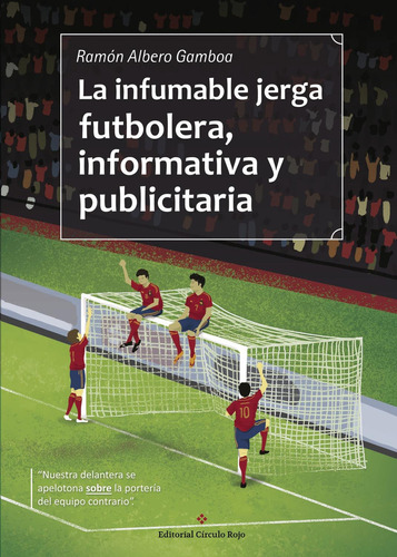 La Infumable Jerga Futbolera, Informativa Y Publicitaria, De Albero Gamboa , Ramón.. Grupo Editorial Círculo Rojo Sl, Tapa Blanda, Edición 1.0 En Español, 2016