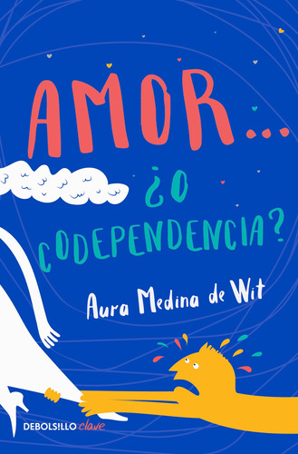 Amor... ¿o codependencia?, de Medina de Wit, Aura. Serie Clave Editorial Debolsillo, tapa blanda en español, 2018