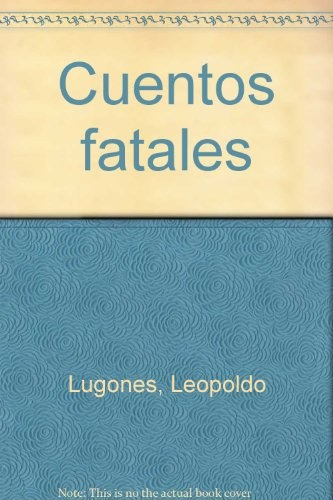 Cuentos Fatales - Lugones, Leopoldo