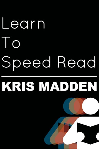 Learn To Speed Read: The Official Kris Madden Workbook