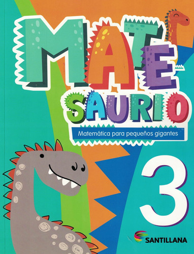 Matesaurio 3 - Matematica Para Pequeños Gigantes- Santillana