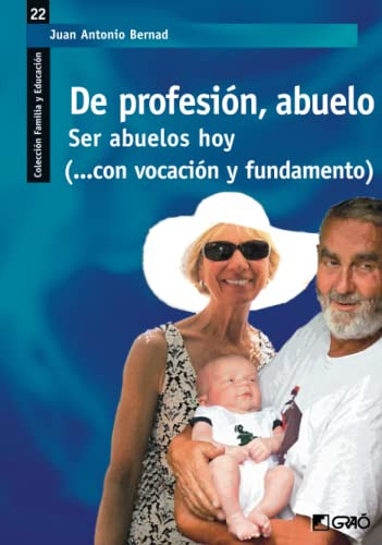 De Profesión, Abuelo : Ser Abuelos Hoy (-- Con Vocación Y Fu