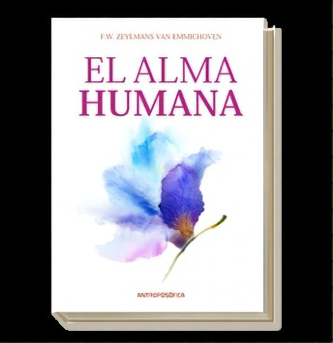 El Alma Humana, De Frederick Van Emmichoven. Editorial Editorial Antroposofica S.a., Tapa Blanda, Edición 2020 En Español