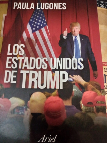 Los Estados Unidos De Trump/ Paula Lugones