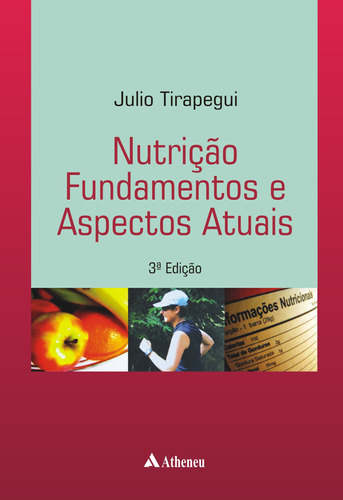 Nutrição - Fundamentos e aspectos atuais, de Tirapegui, Julio. Editora Atheneu Ltda, capa mole em português, 2013