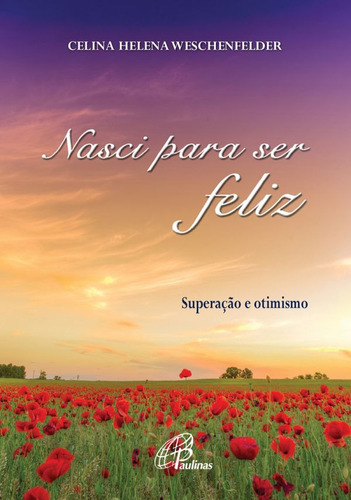 Nasci para ser feliz: Superação e otimismo, de Weschenfelder, Celina Helena. Editora Pia Sociedade Filhas de São Paulo, capa mole em português, 2016