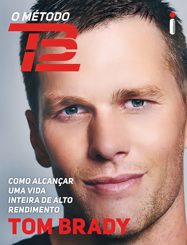 O método TB12: Como alcançar uma vida inteira de alto rendimento, de Brady, Tom. Editorial Editora Intrínseca Ltda., capa mole em português, 2018
