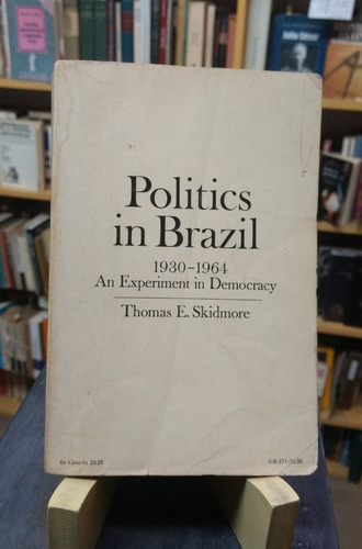Politics In Brazil. 1930-1964 Experiment Democracy. Skidmore