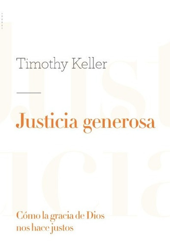 Justicia Generosa. Como La Gracia De Dios Nos Hace Justos -