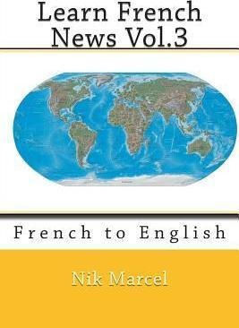 Libro Learn French News Vol.3 : French To English - Nik M...