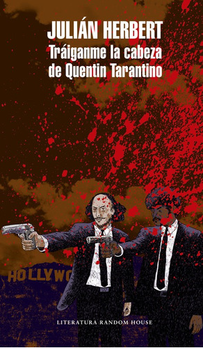 Tráiganme la cabeza de Quentin Tarantino, de Herbert, Julián. Serie Random House Editorial Literatura Random House, tapa blanda en español, 2017