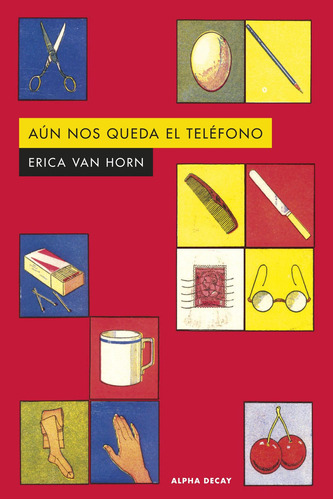 Libro: Aun Nos Queda El Telefono. Van Horn,erica. Alpha Deca