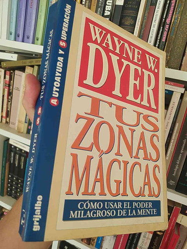 Tus Zonas Mágicas Wayne W Dyer Grijalbo /  Cómo Usar El Pode