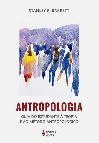 Antropologia: Prática teórica na cultura e na sociedade, de Barrett, Stanley R.. Editorial Editora Vozes Ltda., capa mole em português, 2015