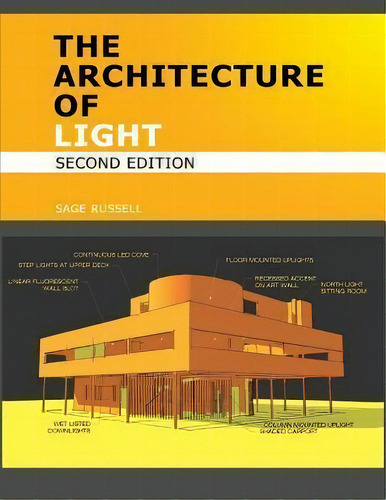 The Architecture Of Light (2nd Edition) : Architectural Lighting Design Concepts And Techniques, De Sage Russell. Editorial Conceptnine, Tapa Blanda En Inglés